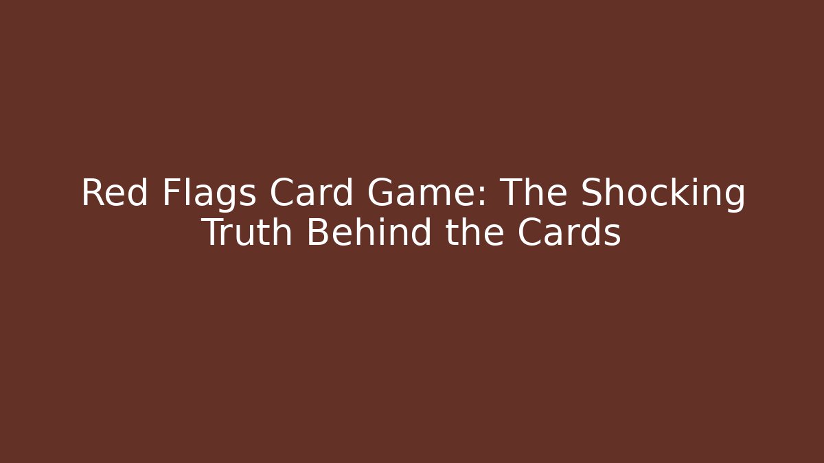 Red Flags Card Game: The Shocking Truth Behind the Cards - Felix Cat Insurance