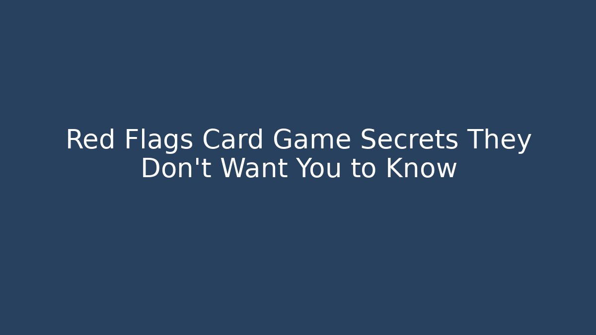 Red Flags Card Game Secrets They Don't Want You to Know - Felix Cat Insurance