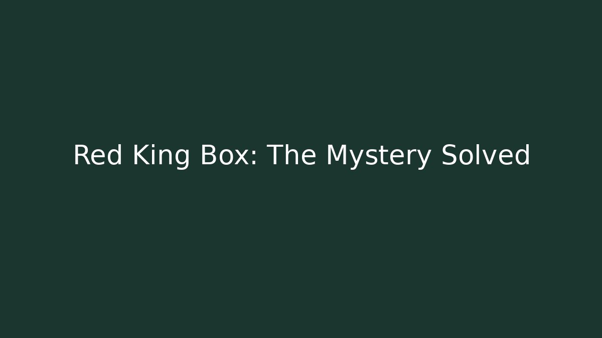 Red King Box: The Mystery Solved