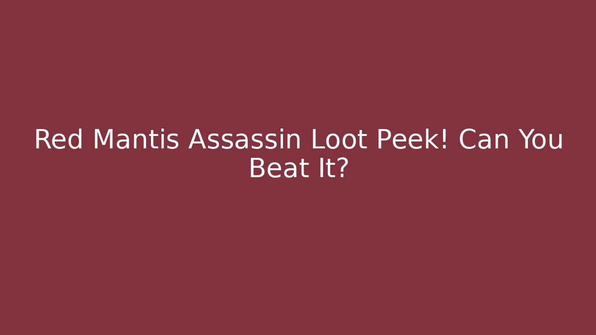 Red Mantis Assassin Loot Peek! Can You Beat It? - Felix Cat Insurance