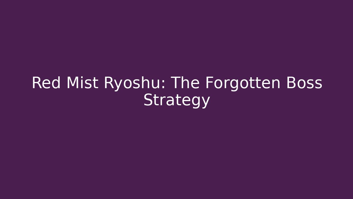Red Mist Ryoshu: The Forgotten Boss Strategy