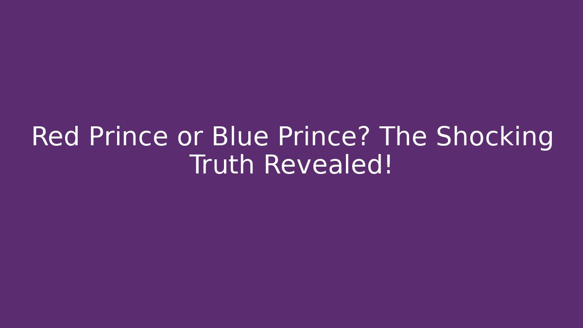 Red Prince or Blue Prince? The Shocking Truth Revealed!