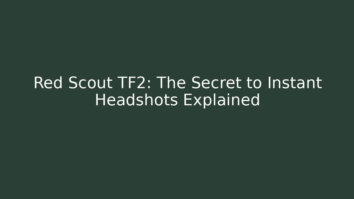 Red Scout TF2: The Secret to Instant Headshots Explained