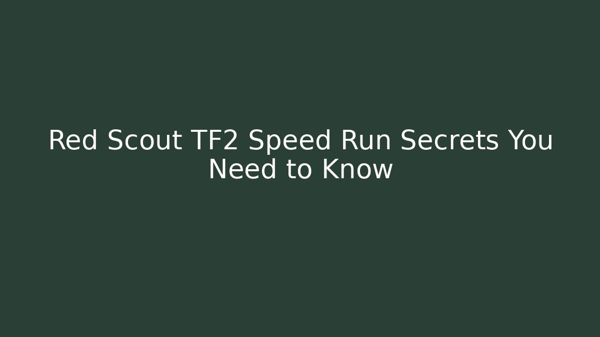 Red Scout TF2 Speed Run Secrets You Need to Know
