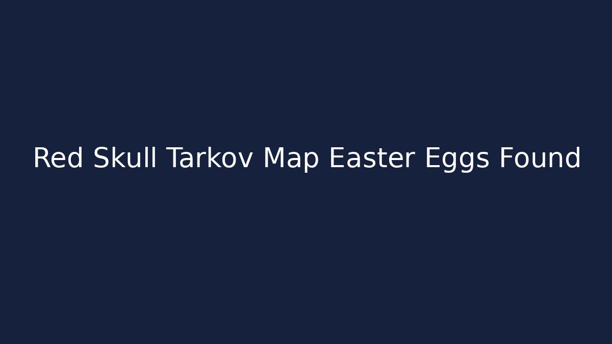 Red Skull Tarkov Map Easter Eggs Found