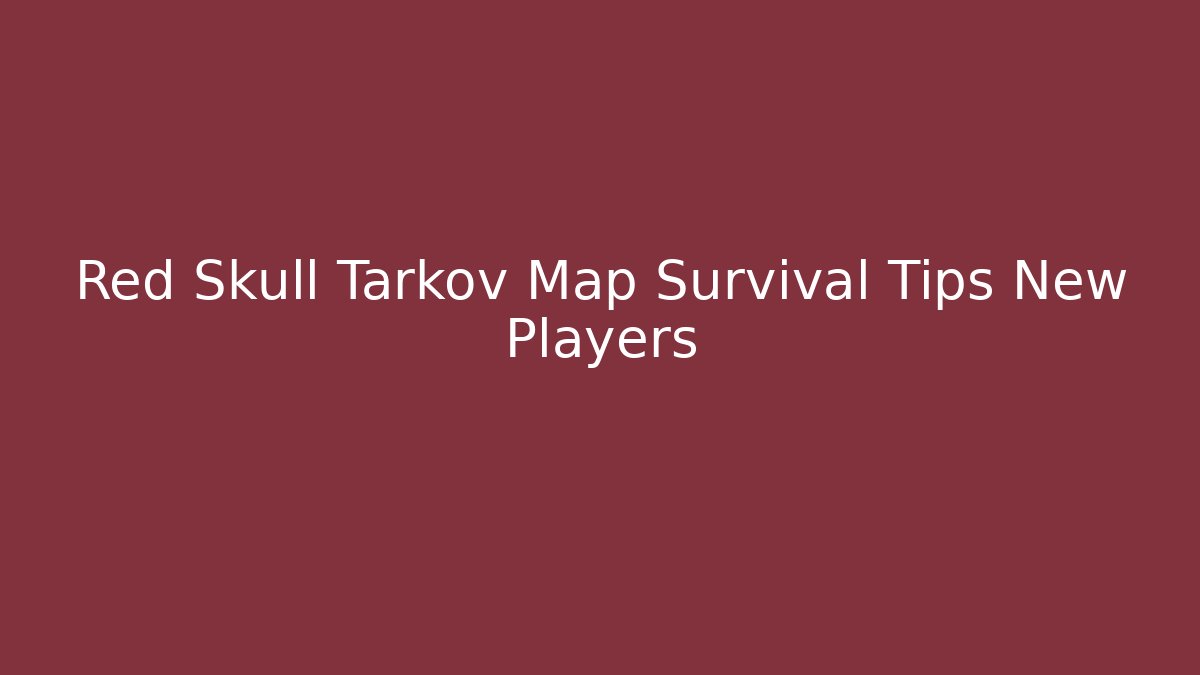 Red Skull Tarkov Map Survival Tips New Players