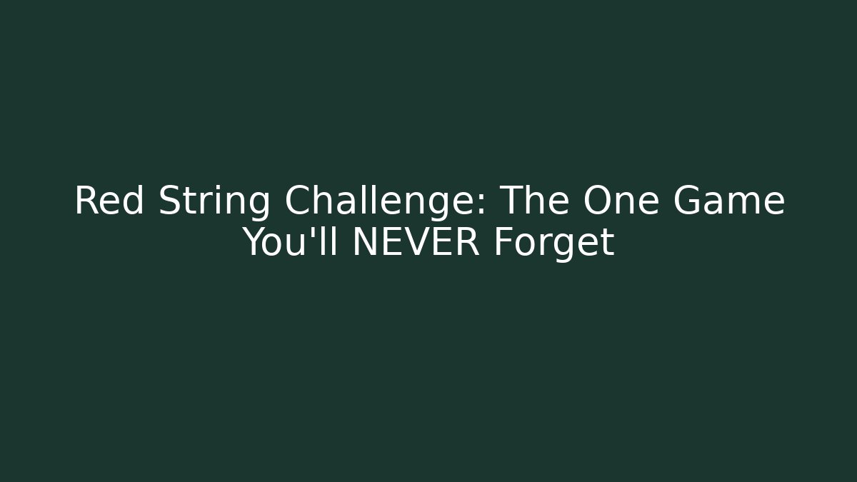 Red String Challenge: The One Game You'll NEVER Forget