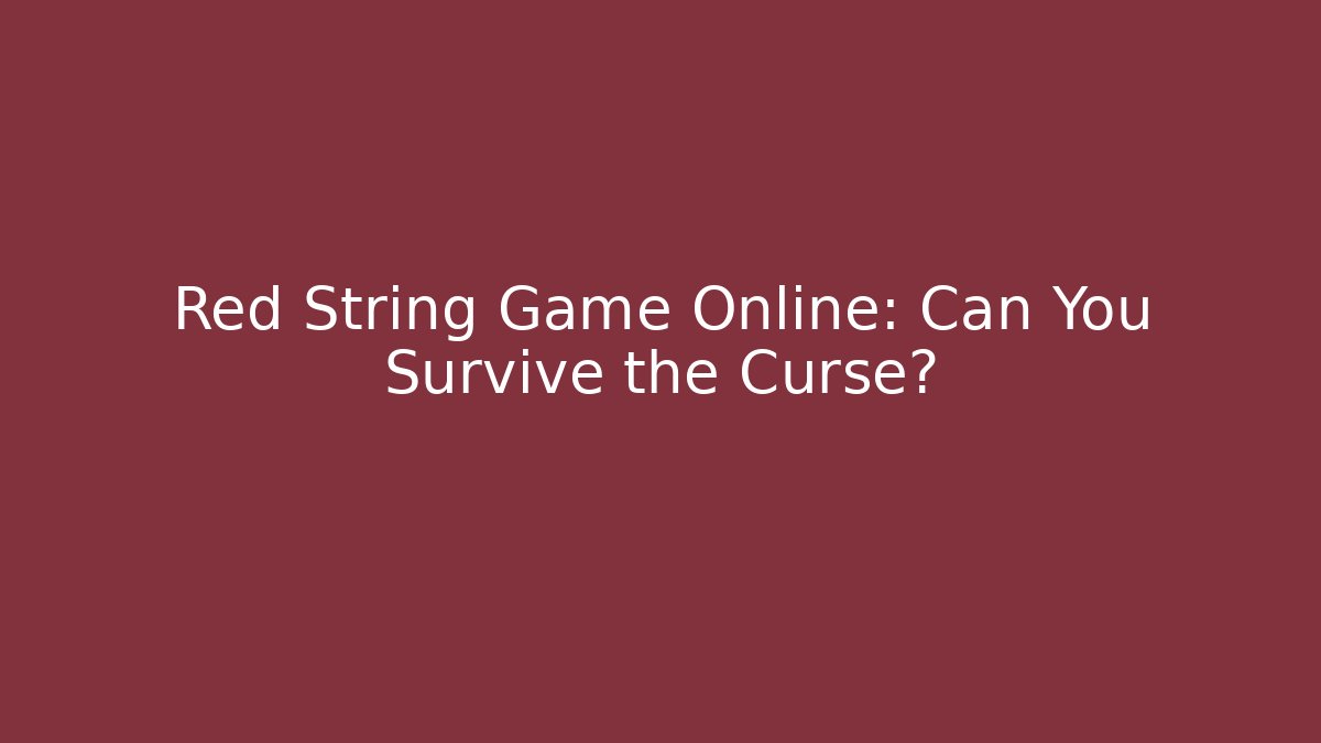 Red String Game Online: Can You Survive the Curse?