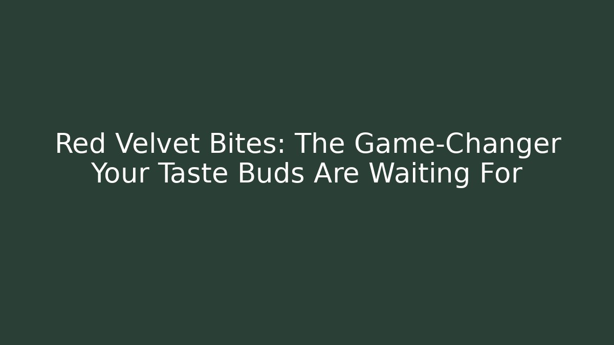 Red Velvet Bites: The Game-Changer Your Taste Buds Are Waiting For