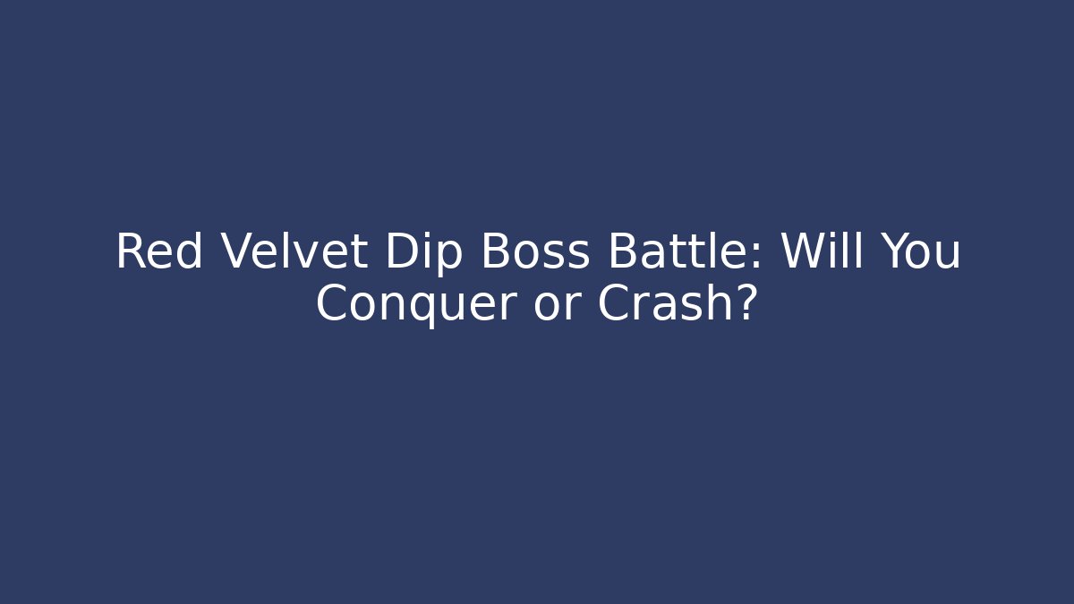 Red Velvet Dip Boss Battle: Will You Conquer or Crash?