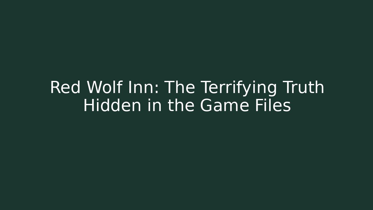 Red Wolf Inn: The Terrifying Truth Hidden in the Game Files
