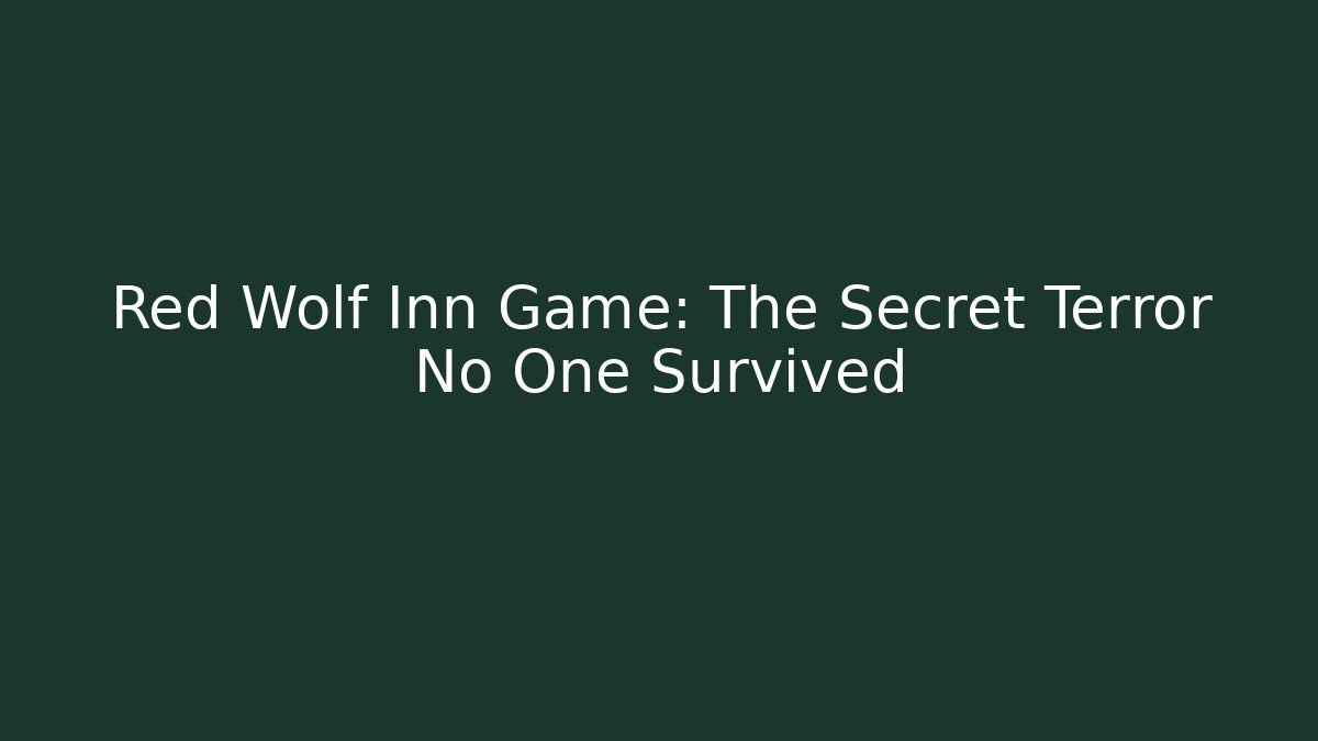 Red Wolf Inn Game: The Secret Terror No One Survived