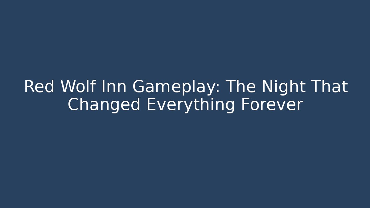 Red Wolf Inn Gameplay: The Night That Changed Everything Forever - Felix Cat Insurance