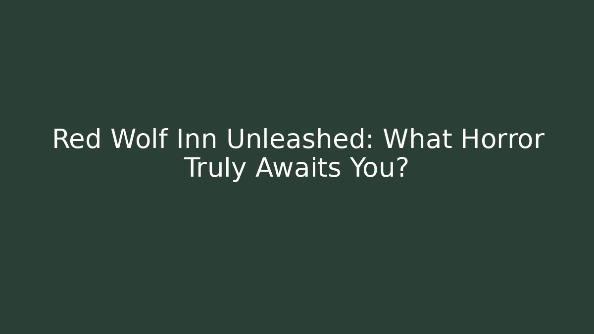 Red Wolf Inn Unleashed: What Horror Truly Awaits You?