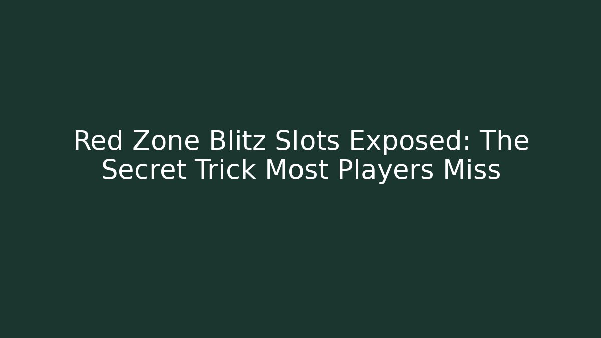 Red Zone Blitz Slots Exposed: The Secret Trick Most Players Miss