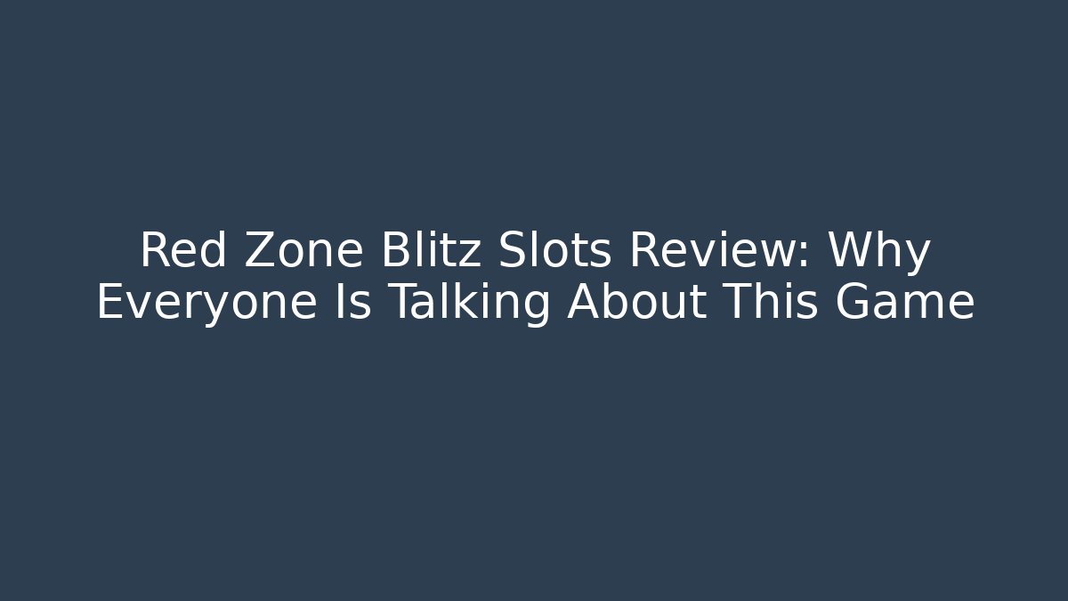 Red Zone Blitz Slots Review: Why Everyone Is Talking About This Game