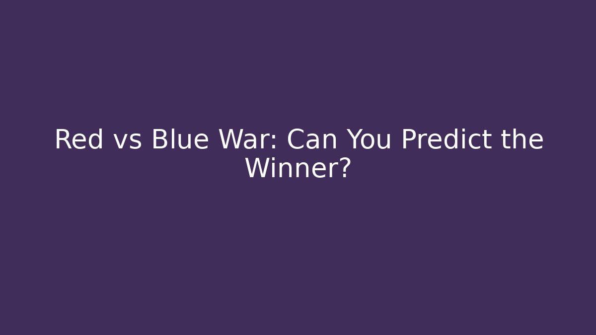 Red vs Blue War: Can You Predict the Winner?
