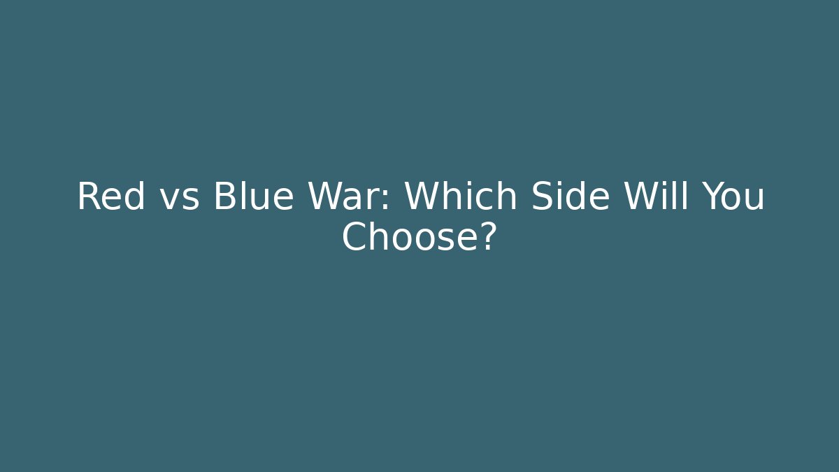Red vs Blue War: Which Side Will You Choose? - Felix Cat Insurance