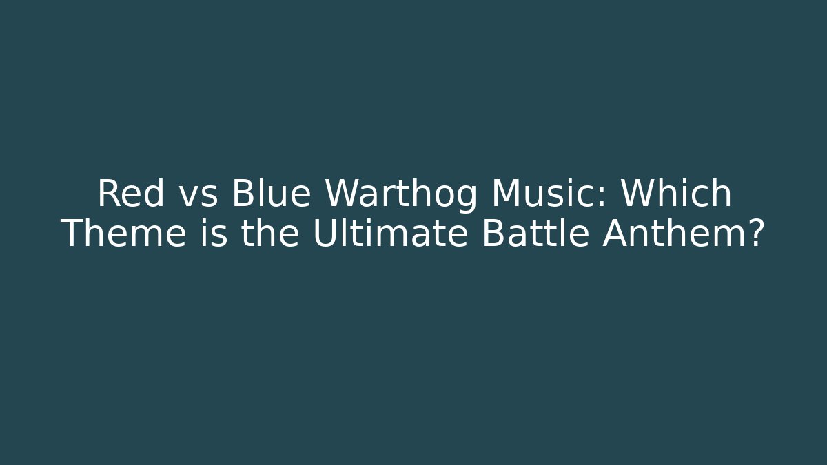 Red vs Blue Warthog Music: Which Theme is the Ultimate Battle Anthem?