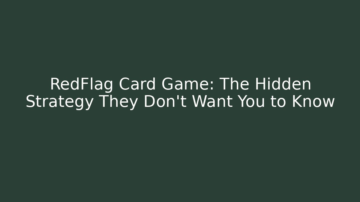 RedFlag Card Game: The Hidden Strategy They Don’t Want You to Know
