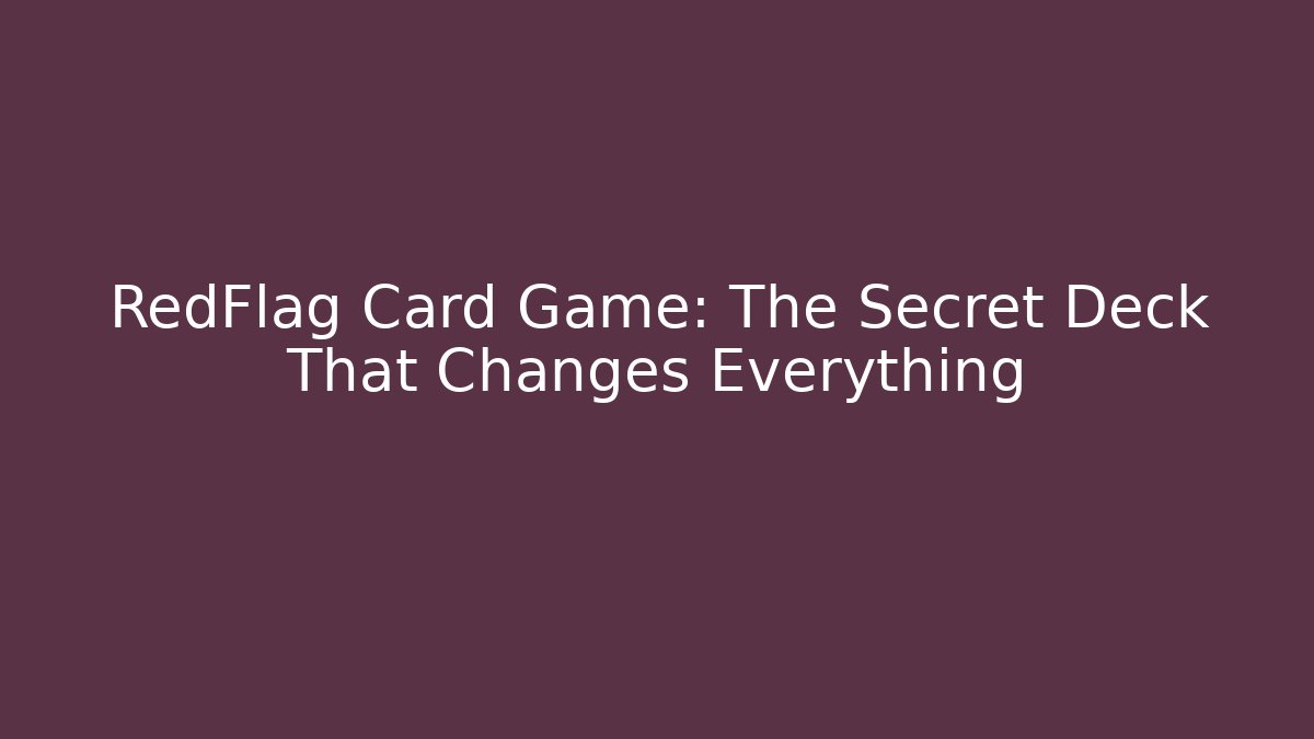 RedFlag Card Game: The Secret Deck That Changes Everything