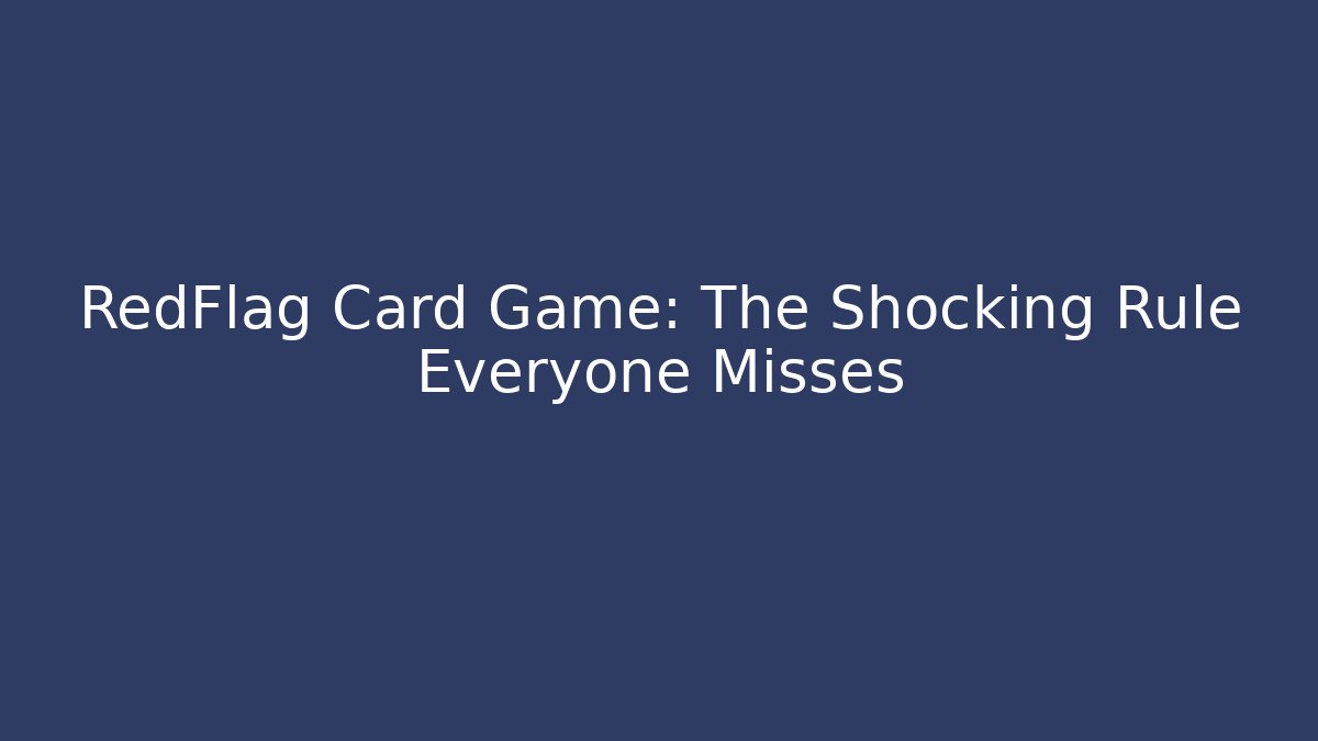 RedFlag Card Game: The Shocking Rule Everyone Misses