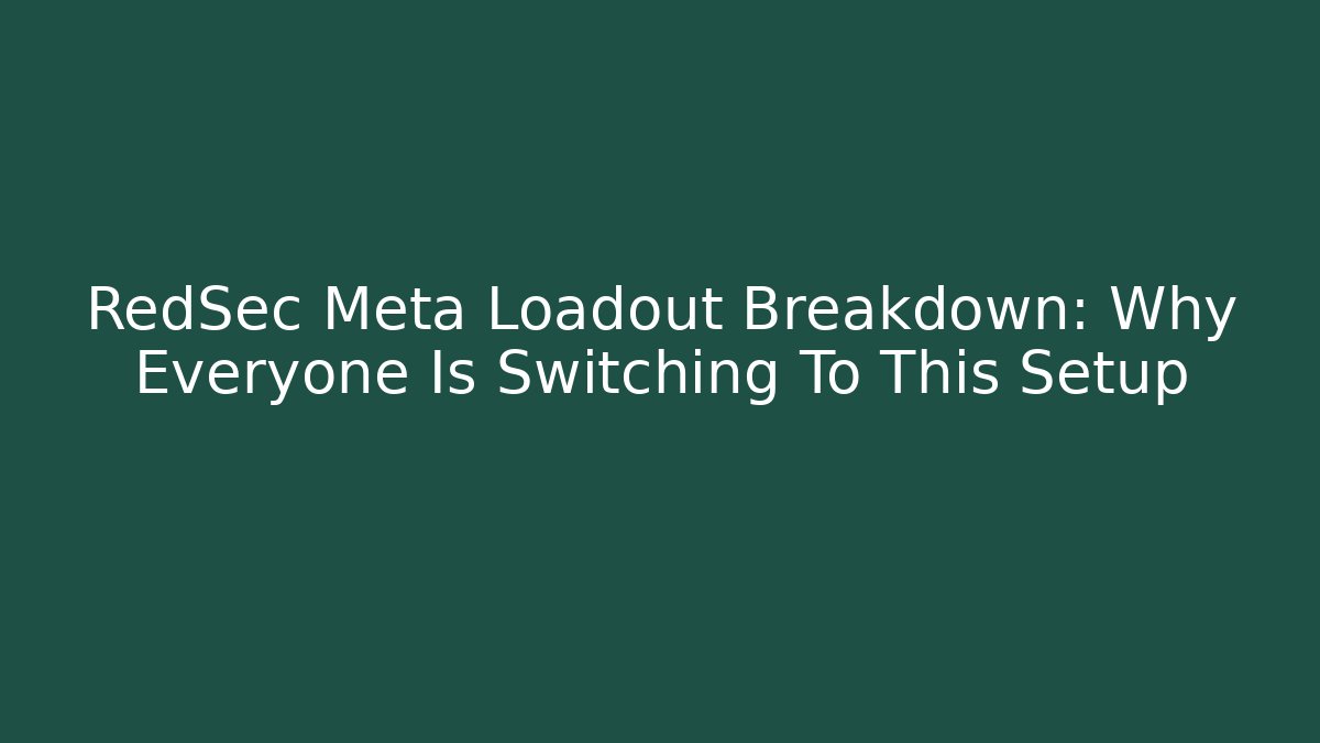 RedSec Meta Loadout Breakdown: Why Everyone Is Switching To This Setup