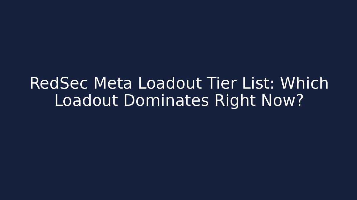 RedSec Meta Loadout Tier List: Which Loadout Dominates Right Now?