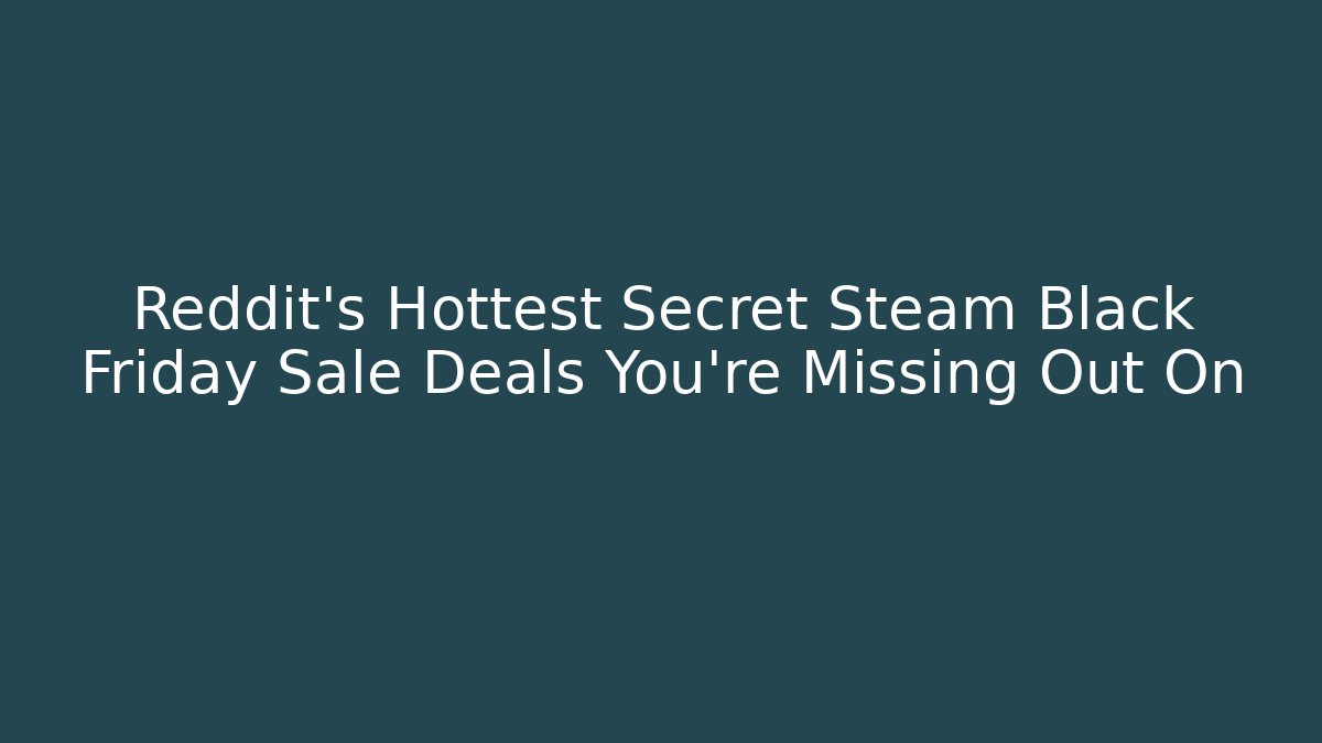 Reddit's Hottest Secret Steam Black Friday Sale Deals You're Missing Out On