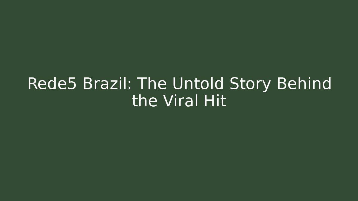 Rede5 Brazil: The Untold Story Behind the Viral Hit
