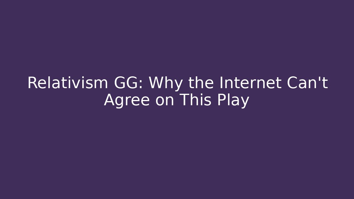 Relativism GG: Why the Internet Can’t Agree on This Play