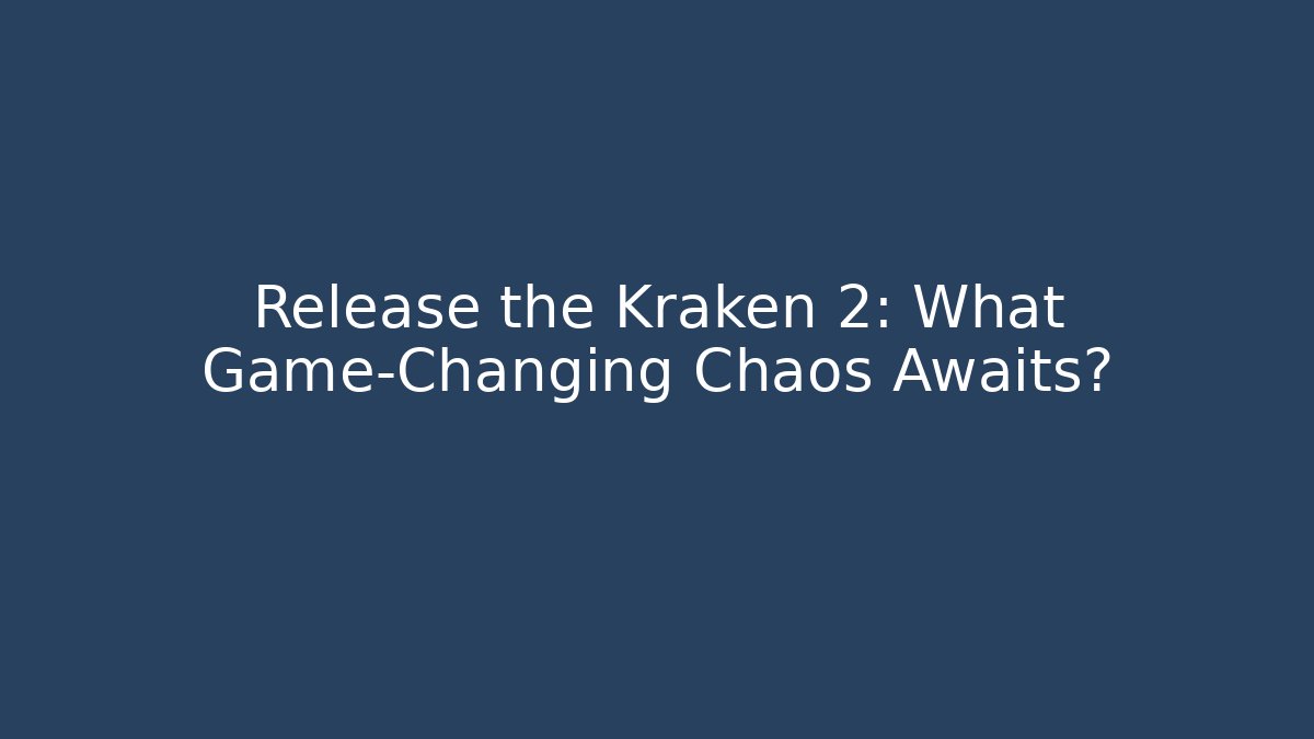 Release the Kraken 2: What Game-Changing Chaos Awaits?
