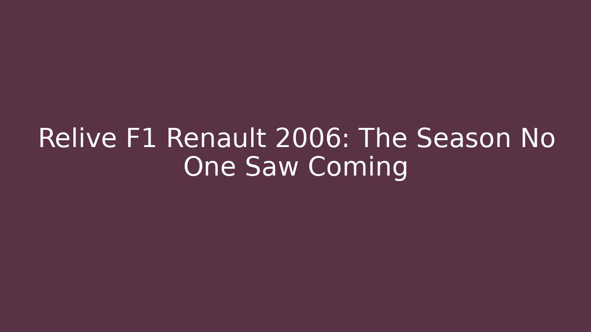 Relive F1 Renault 2006: The Season No One Saw Coming