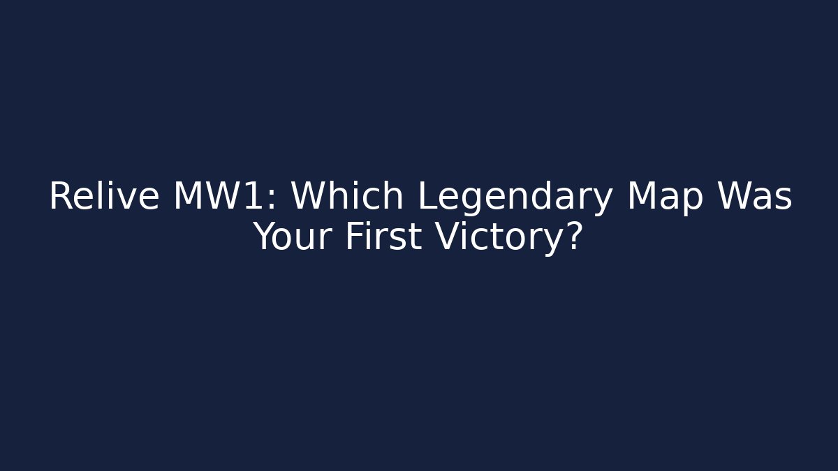Relive MW1: Which Legendary Map Was Your First Victory? - Felix Cat Insurance