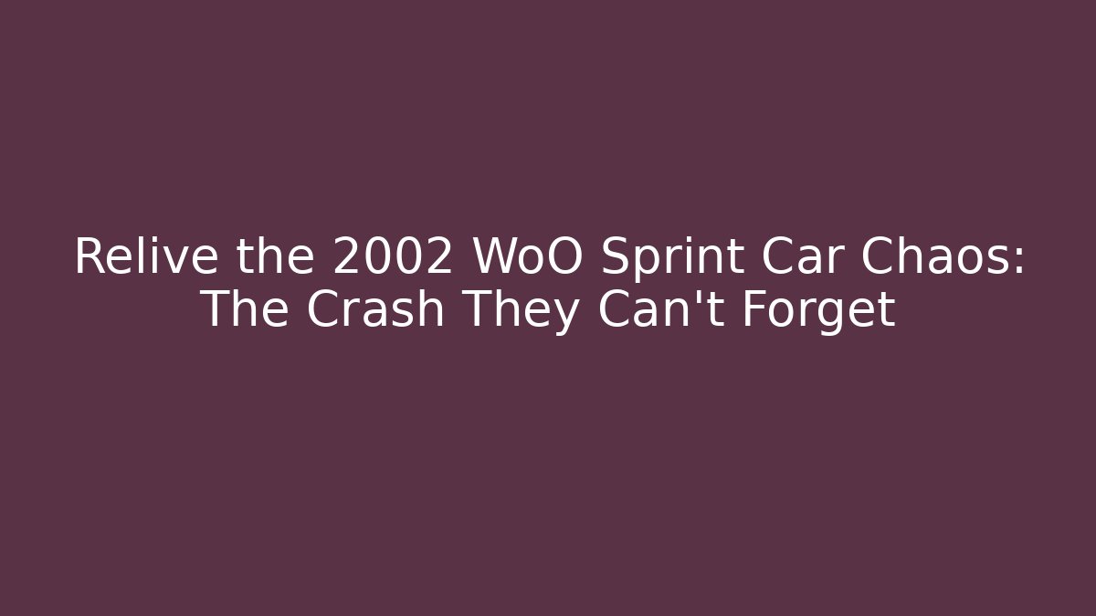 Relive the 2002 WoO Sprint Car Chaos: The Crash They Can't Forget