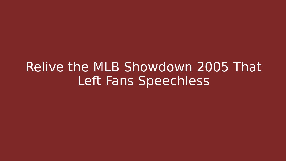 Relive the MLB Showdown 2005 That Left Fans Speechless