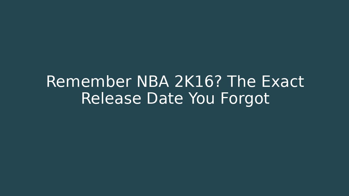 Remember NBA 2K16? The Exact Release Date You Forgot