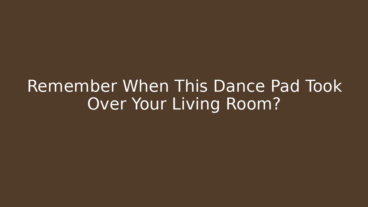 Remember When This Dance Pad Took Over Your Living Room?