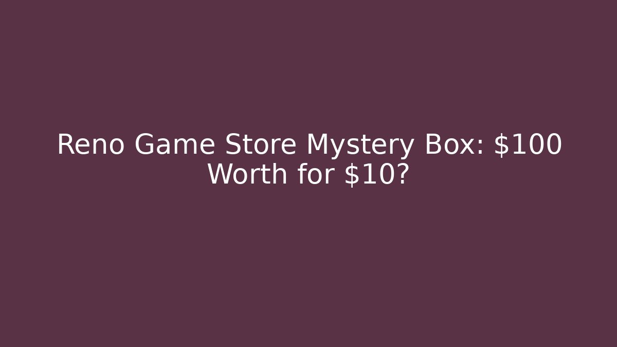 Reno Game Store Mystery Box: $100 Worth for $10?