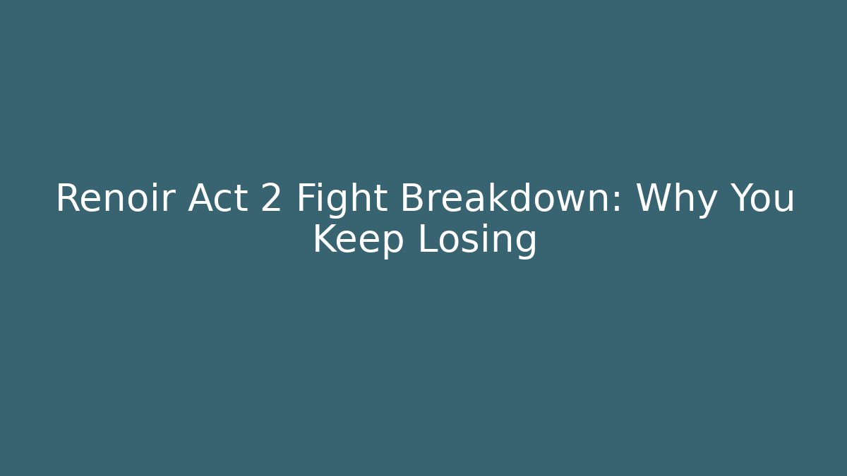 Renoir Act 2 Fight Breakdown: Why You Keep Losing - Felix Cat Insurance