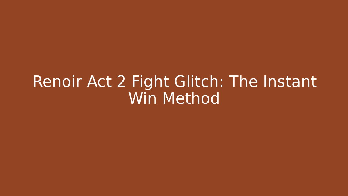 Renoir Act 2 Fight Glitch: The Instant Win Method