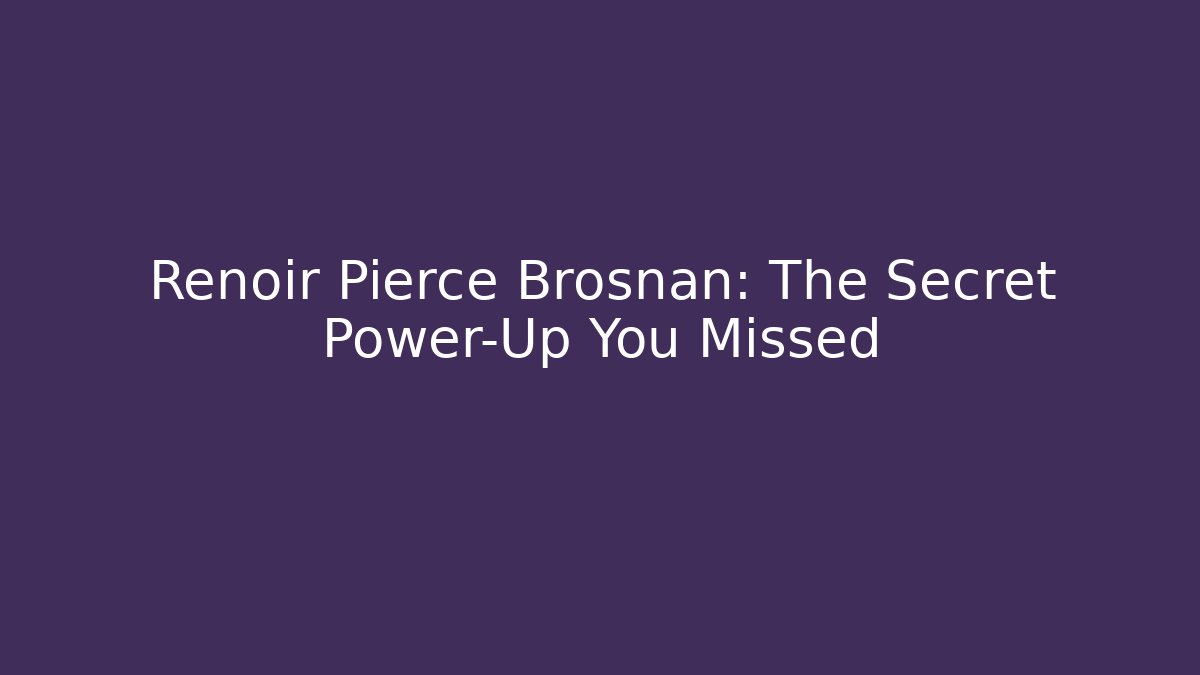 Renoir Pierce Brosnan: The Secret Power-Up You Missed