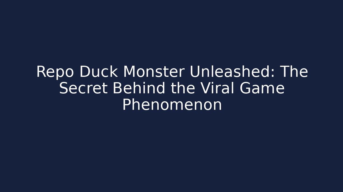 Repo Duck Monster Unleashed: The Secret Behind the Viral Game Phenomenon