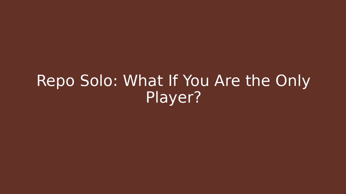 Repo Solo: What If You Are the Only Player?