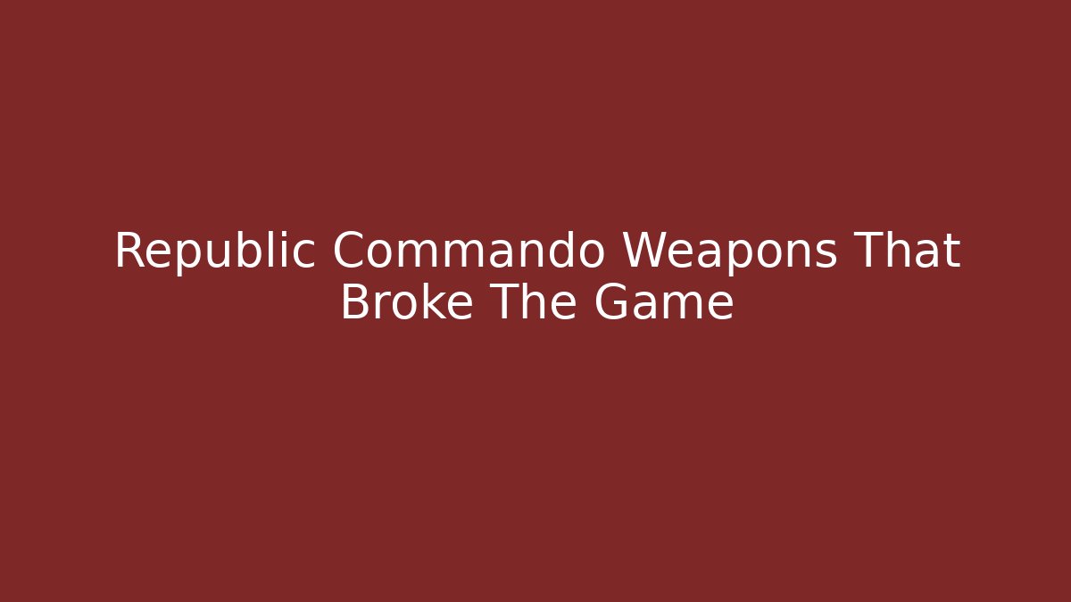 Republic Commando Weapons That Broke The Game - Felix Cat Insurance