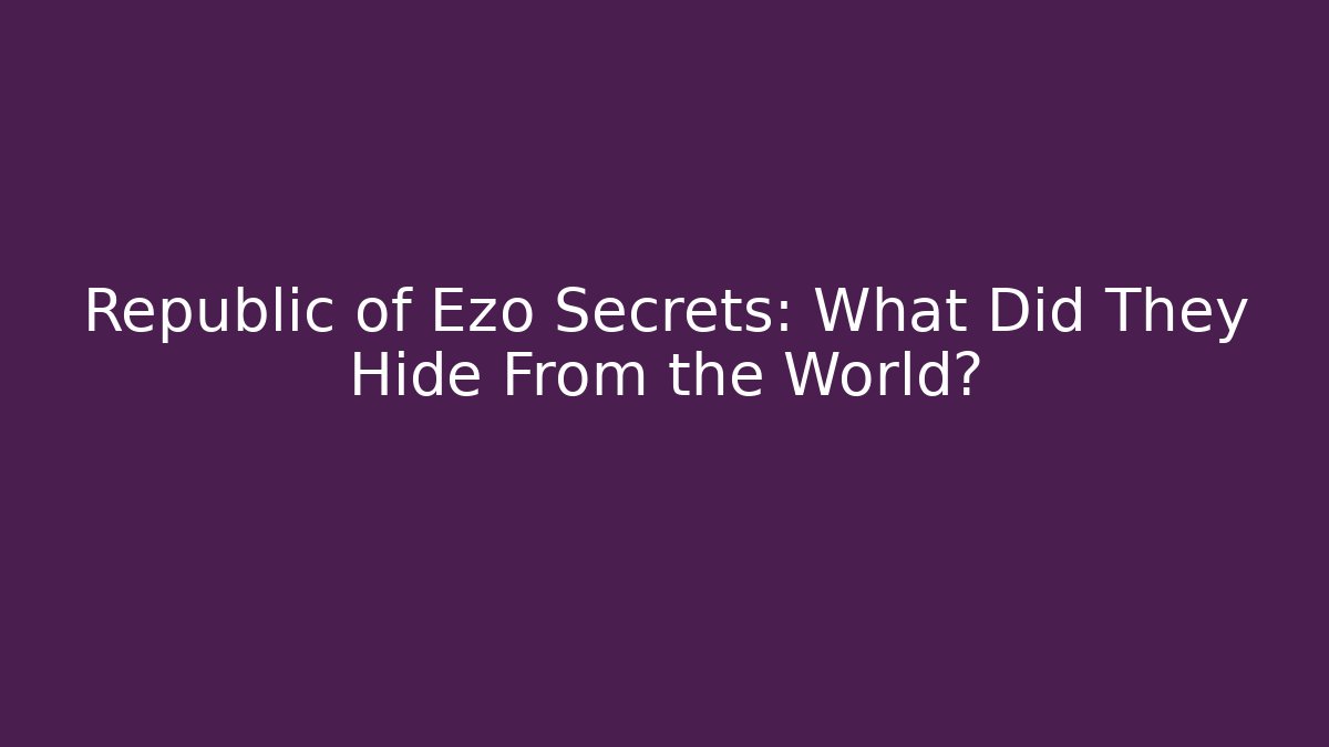 Republic of Ezo Secrets: What Did They Hide From the World?