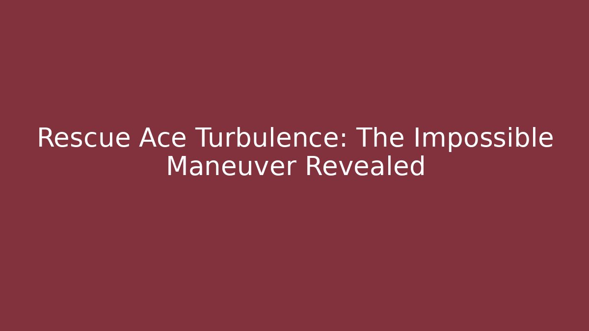 Rescue Ace Turbulence: The Impossible Maneuver Revealed