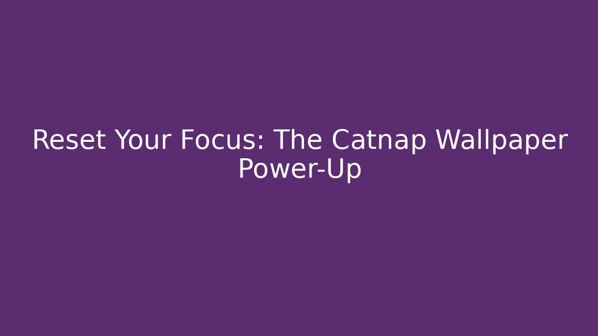 Reset Your Focus: The Catnap Wallpaper Power-Up