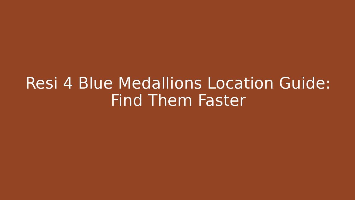 Resi 4 Blue Medallions Location Guide: Find Them Faster