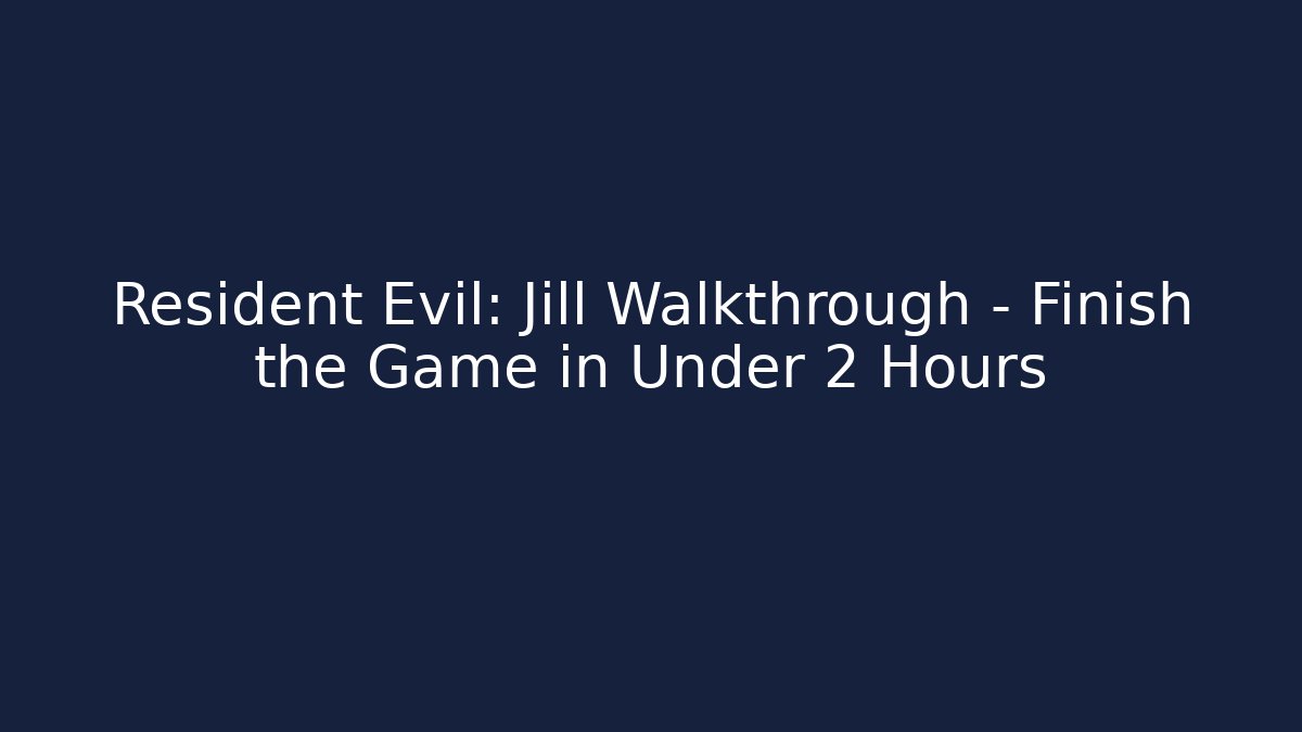 Resident Evil: Jill Walkthrough - Finish the Game in Under 2 Hours